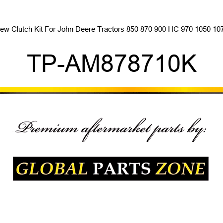 New Clutch Kit For John Deere Tractors 850 870 900 HC 970 1050 1070 TP-AM878710K