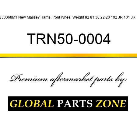 850368M1 New Massey Harris Front Wheel Weight 82 81 30 22 20 102 JR 101 JR + TRN50-0004