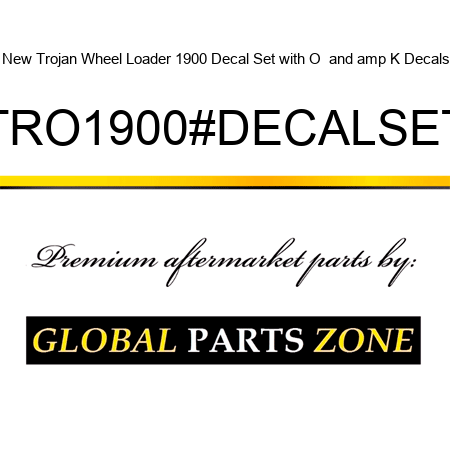 New Trojan Wheel Loader 1900 Decal Set with O & K Decals TRO1900#DECALSET