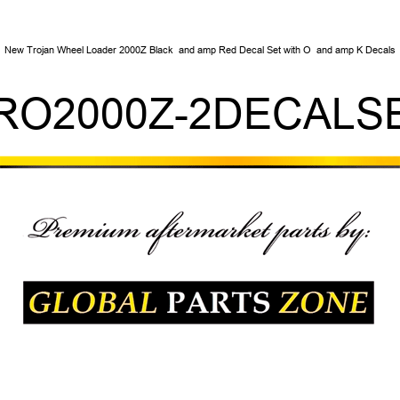 New Trojan Wheel Loader 2000Z Black & Red Decal Set with O & K Decals TRO2000Z-2DECALSET