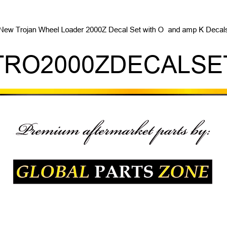 New Trojan Wheel Loader 2000Z Decal Set with O & K Decals TRO2000ZDECALSET