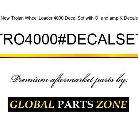 New Trojan Wheel Loader 4000 Decal Set with O & K Decals TRO4000#DECALSET