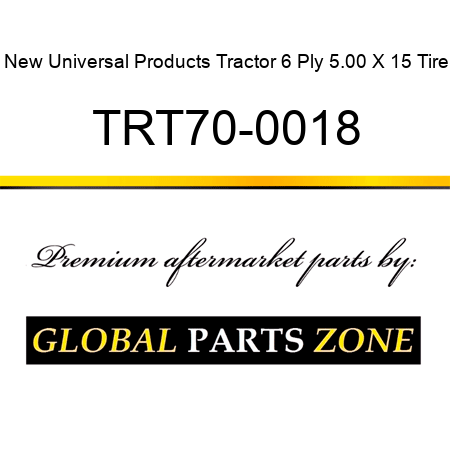 New Universal Products Tractor 6 Ply 5.00 X 15 Tire TRT70-0018