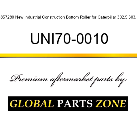 1857280 New Industrial Construction Bottom Roller for Caterpillar 302.5 303.5 UNI70-0010