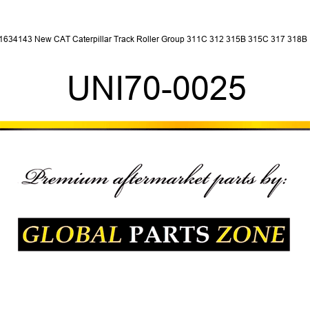 1634143 New CAT Caterpillar Track Roller Group 311C 312 315B 315C 317 318B + UNI70-0025