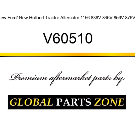 New Ford/ New Holland Tractor Alternator 1156 836V 846V 856V 876V + V60510