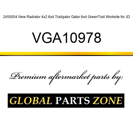 2455004 New Radiator 4x2 6x4 Trailgator Gator 6x4 GreenTrail Worksite for JD VGA10978