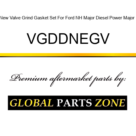 New Valve Grind Gasket Set For Ford NH Major Diesel Power Major + VGDDNEGV