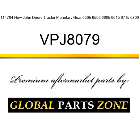 L114784 New John Deere Tractor Planetary Gear 6505 6506 6605 6615 6715 6800 + VPJ8079
