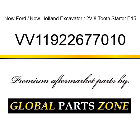 New Ford / New Holland Excavator 12V 8 Tooth Starter E15 VV11922677010