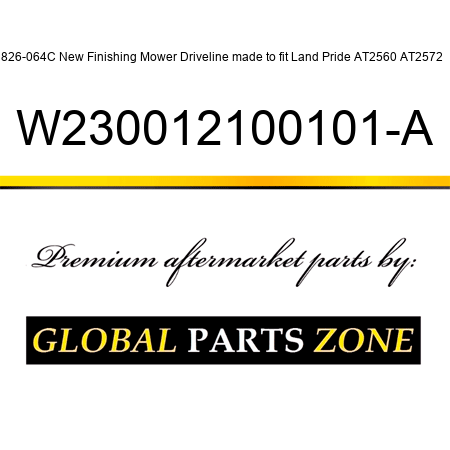 826-064C New Finishing Mower Driveline made to fit Land Pride AT2560 AT2572 + W230012100101-A