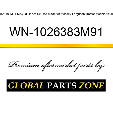 1026383M91 New RH Inner Tie Rod Made for Massey Ferguson Tractor Models 1100 + WN-1026383M91