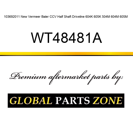 103692011 New Vermeer Baler CCV Half Shaft Driveline 604K 605K 504M 604M 605M + WT48481A