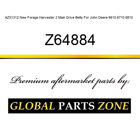 AZ51312 New Forage Harvester 2 Main Drive Belts For John Deere 6610 6710 6810 + Z64884