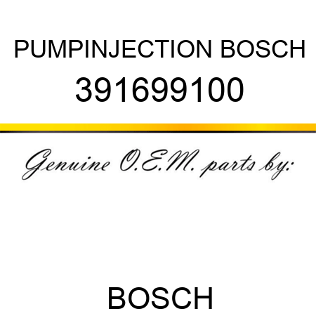 PUMP,INJECTION BOSCH 391699100