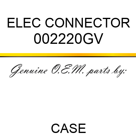 ELEC CONNECTOR 002220GV