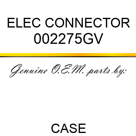 ELEC CONNECTOR 002275GV