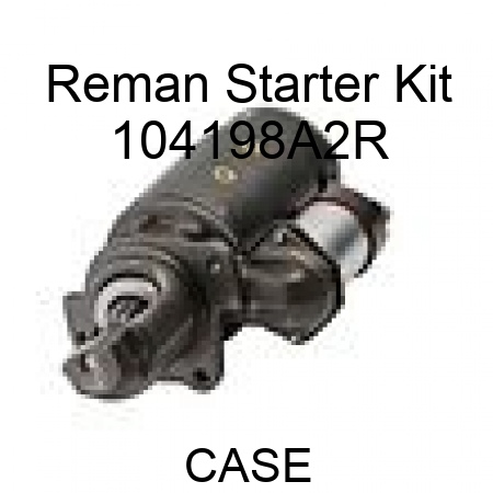 Reman Starter Kit 104198A2R