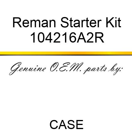 Reman Starter Kit 104216A2R