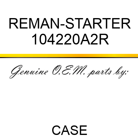 REMAN-STARTER 104220A2R