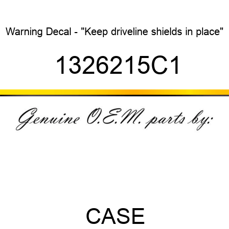 Warning Decal - "Keep driveline shields in place" 1326215C1