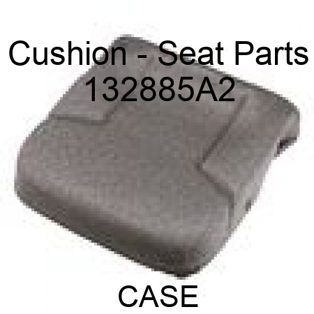 Cushion - Seat Parts 132885A2