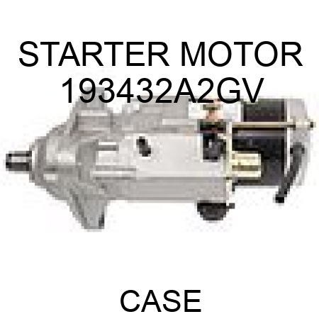 STARTER MOTOR 193432A2GV