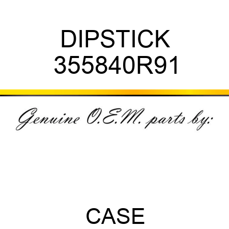 DIPSTICK 355840R91