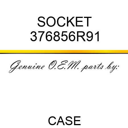 SOCKET 376856R91