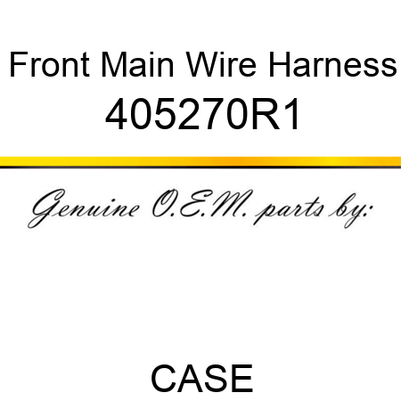 Front Main Wire Harness 405270R1