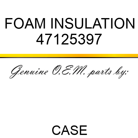 FOAM INSULATION 47125397