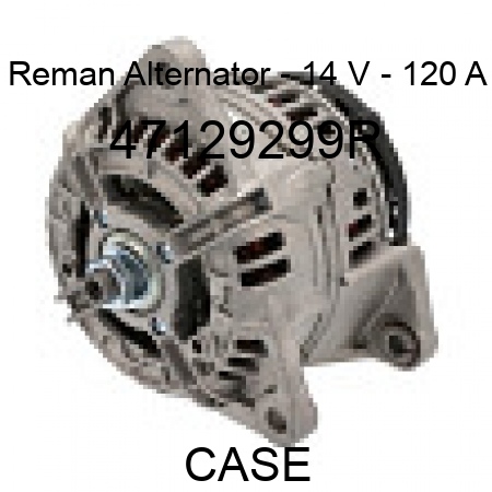 Reman Alternator - 14 V - 120 A 47129299R