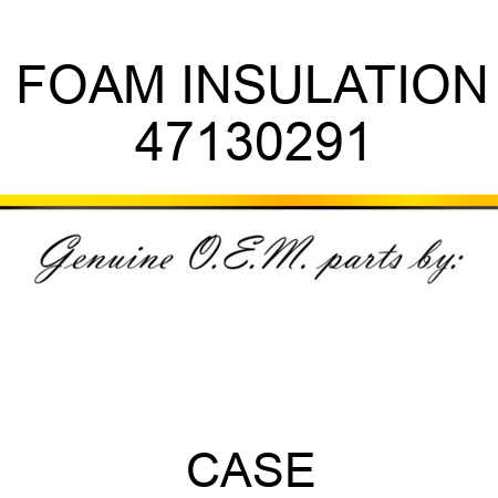 FOAM INSULATION 47130291