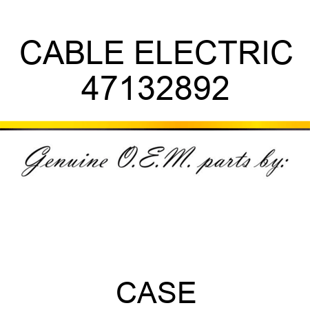 CABLE, ELECTRIC 47132892
