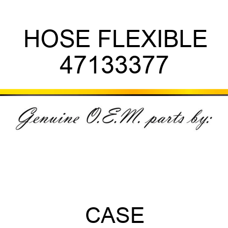 HOSE, FLEXIBLE 47133377