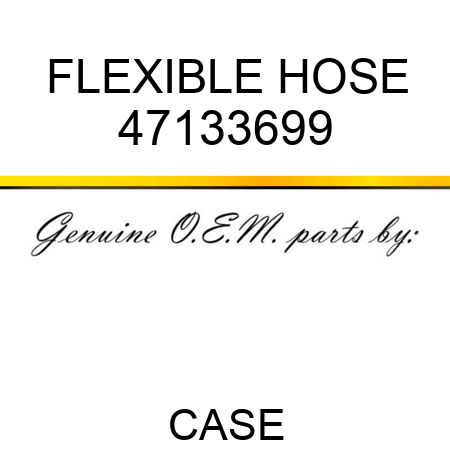 FLEXIBLE HOSE 47133699