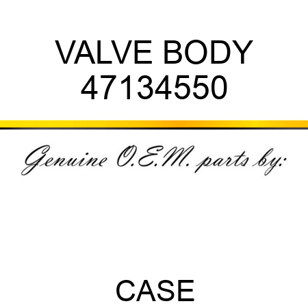 VALVE BODY 47134550