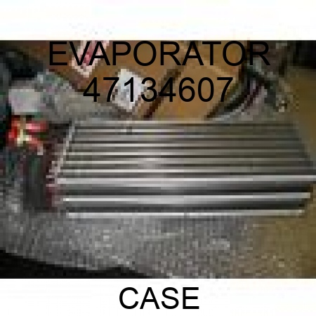 EVAPORATOR 47134607