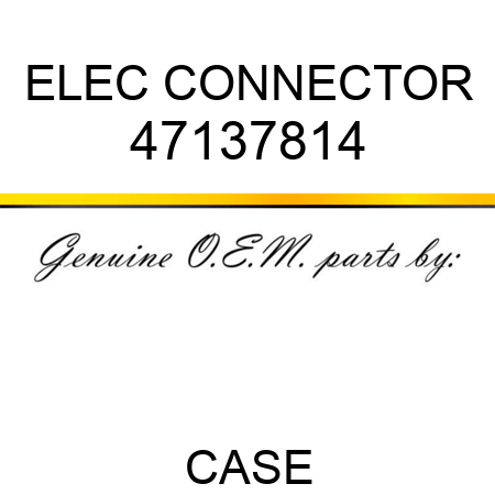 ELEC CONNECTOR 47137814