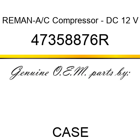 REMAN-A/C Compressor - DC 12 V 47358876R