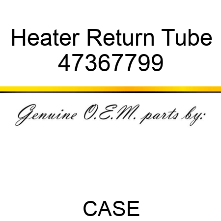 Heater Return Tube 47367799