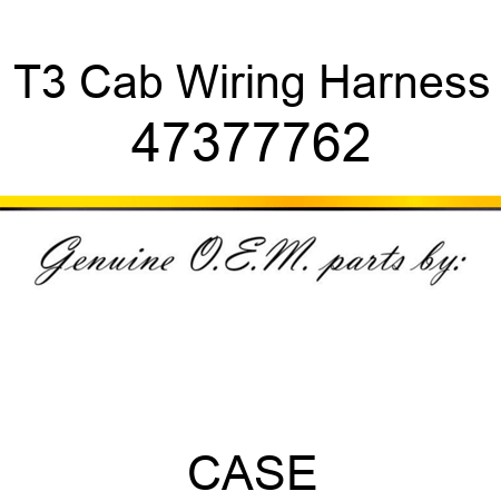 T3 Cab Wiring Harness 47377762