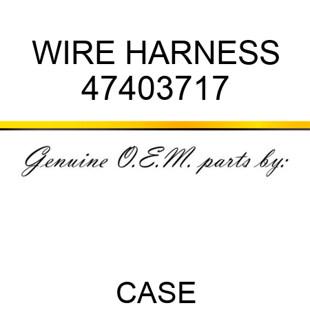 WIRE HARNESS 47403717