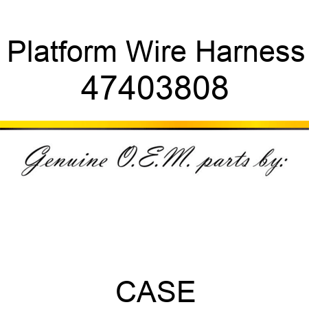 Platform Wire Harness 47403808