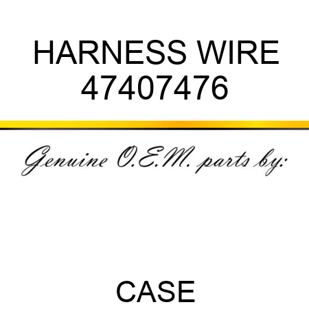 HARNESS, WIRE 47407476