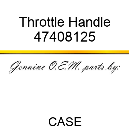 Throttle Handle 47408125