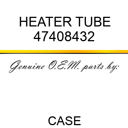 HEATER TUBE 47408432