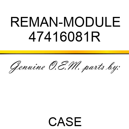 REMAN-MODULE 47416081R