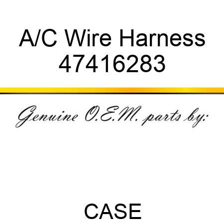 A/C Wire Harness 47416283