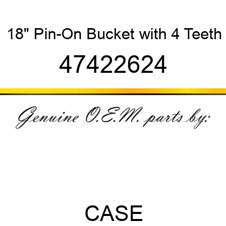 18" Pin-On Bucket with 4 Teeth 47422624